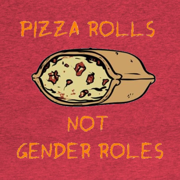 Pizza Rolls Not Gender Roles by lantheman